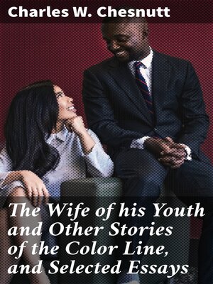 cover image of The Wife of his Youth and Other Stories of the Color Line, and Selected Essays